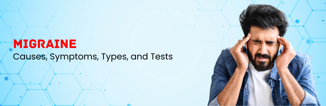 Migraine: Causes, Symptoms, Types, and Tests